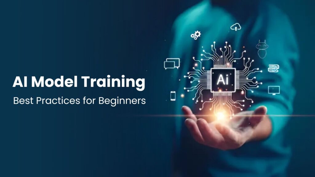 AI Model Training: Best Practices for Beginners