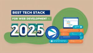 The Best Tech Stack for Web Development in 2025